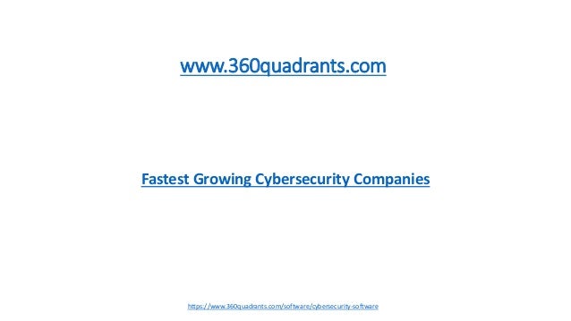 Fastest Growing Cybersecurity Companies
www.360quadrants.com
https://www.360quadrants.com/software/cybersecurity-software
 