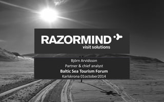 Björn Arvidsson 
Partner & chief analyst 
Baltic Sea Tourism Forum 
Karlskrona 01october2014 
 