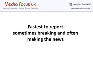 Fastest to report sometimes breaking and often making the news 