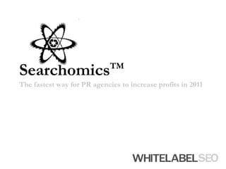SearchomicsTMThe fastest way for PR agencies to increase profits in 2011 