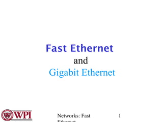 Fast Ethernet
      and
 Gigabit Ethernet



  Networks: Fast    1
 