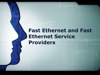 Fast Ethernet and Fast
Ethernet Service
Providers
 