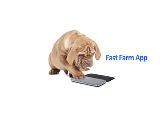 Fast	Farm	App	
 