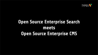 Open Source Enterprise Search
meets
Open Source Enterprise CMS
 