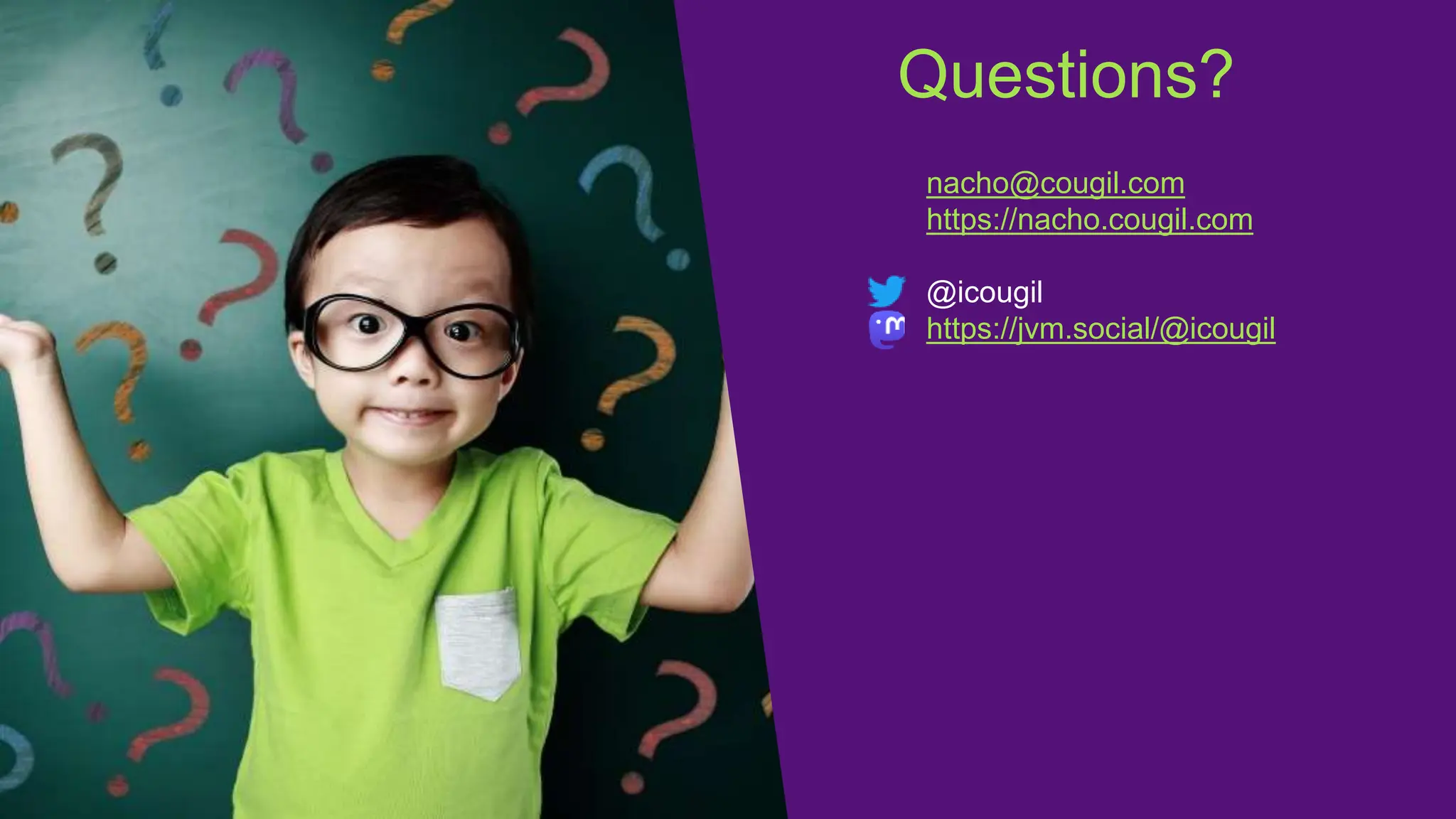 Questions?
nacho@cougil.com
https://nacho.cougil.com
@icougil
https://jvm.social/@icougil
 