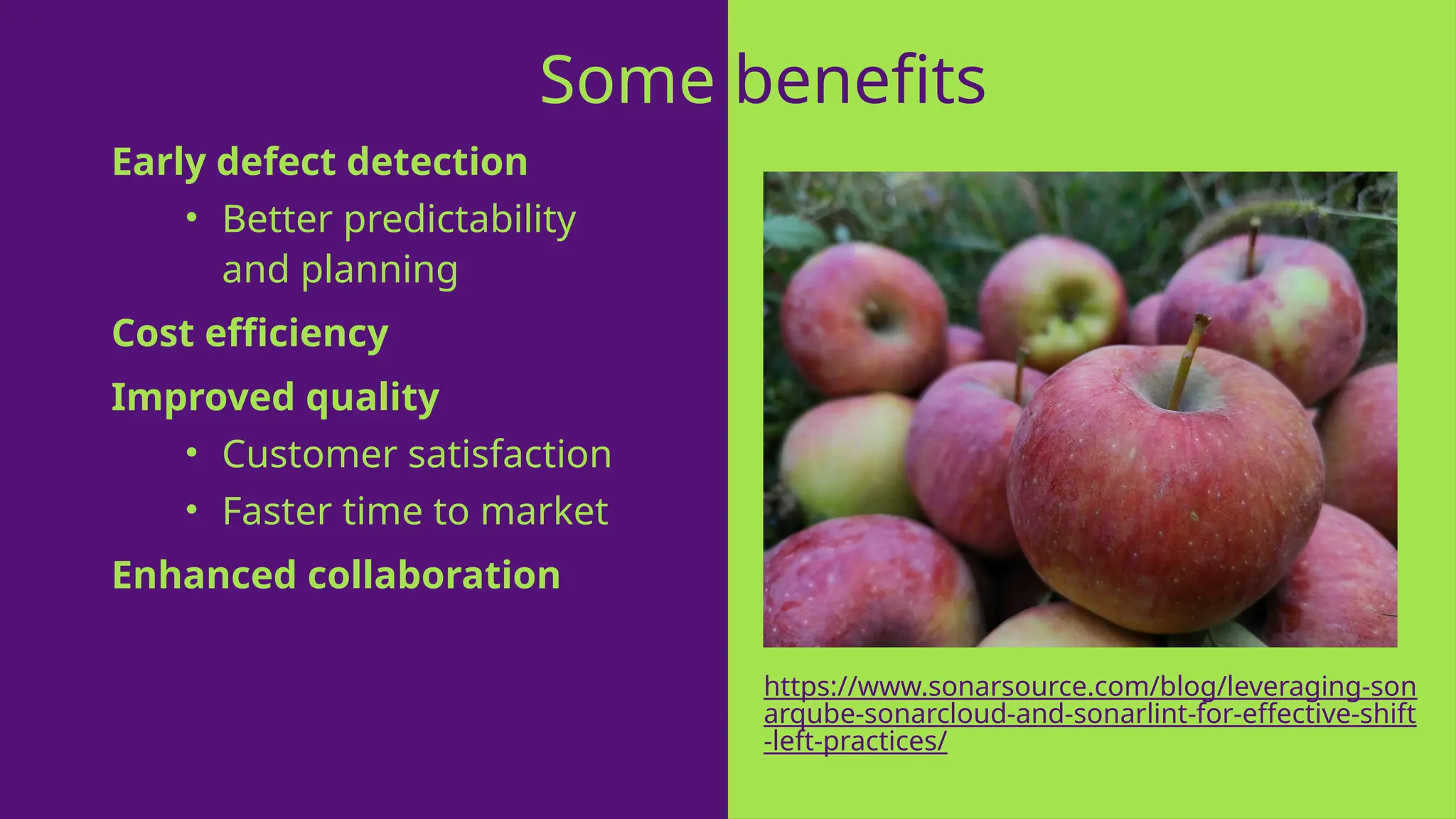 Early defect detection
• Better predictability
and planning
Cost efficiency
Improved quality
• Customer satisfaction
• Faster time to market
Enhanced collaboration
Some benefits
https://www.sonarsource.com/blog/leveraging-son
arqube-sonarcloud-and-sonarlint-for-effective-shift
-left-practices/
 