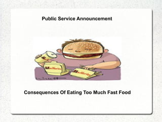 Consequences Of Eating Too Much Fast Food Public Service Announcement 