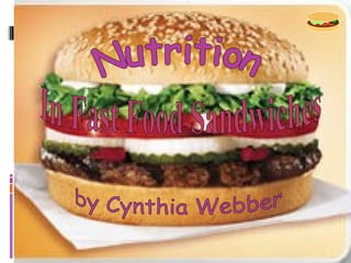 by Cynthia Webber Nutrition In Fast Food Sandwiches 