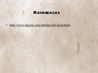 References http://www.buzzle.com/articles/fast-food.html 