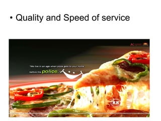 • Quality and Speed of service
 
