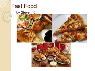 Fast Food
by Steven Kim
 