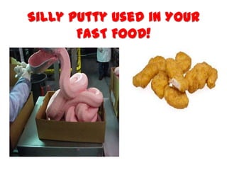 Silly Putty used in YOUR
FAST FOOD!