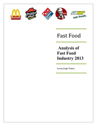 Fast Food
Analysis of
Fast Food
Industry 2013
Yuvraj Singh Thakur

 