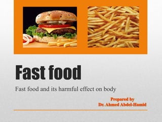 Fast food
Fast food and its harmful effect on body
 