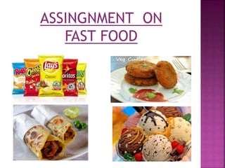ASSINGNMENT ON
FAST FOOD
 