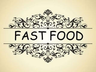 FAST FOOD
 