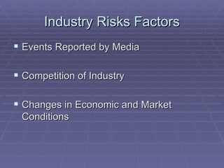 Industry Risks Factors Events Reported by Media Competition of Industry Changes in Economic and Market Conditions 