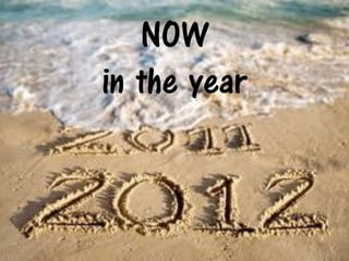 NOW
in the year
 