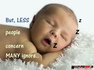 But, LESS           z
people              z
concern         z
MANY ignore..
 