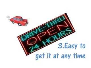 3.Easy to
get it at any time
 