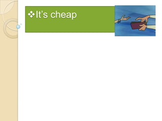 It’s cheap

 