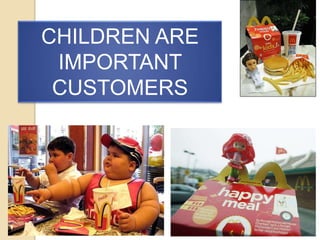 CHILDREN ARE
IMPORTANT
CUSTOMERS

 