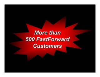 More than
500 FastForward
  Customers
 