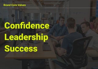 Brand Core Values
Conﬁdence
Leadership
Success
 