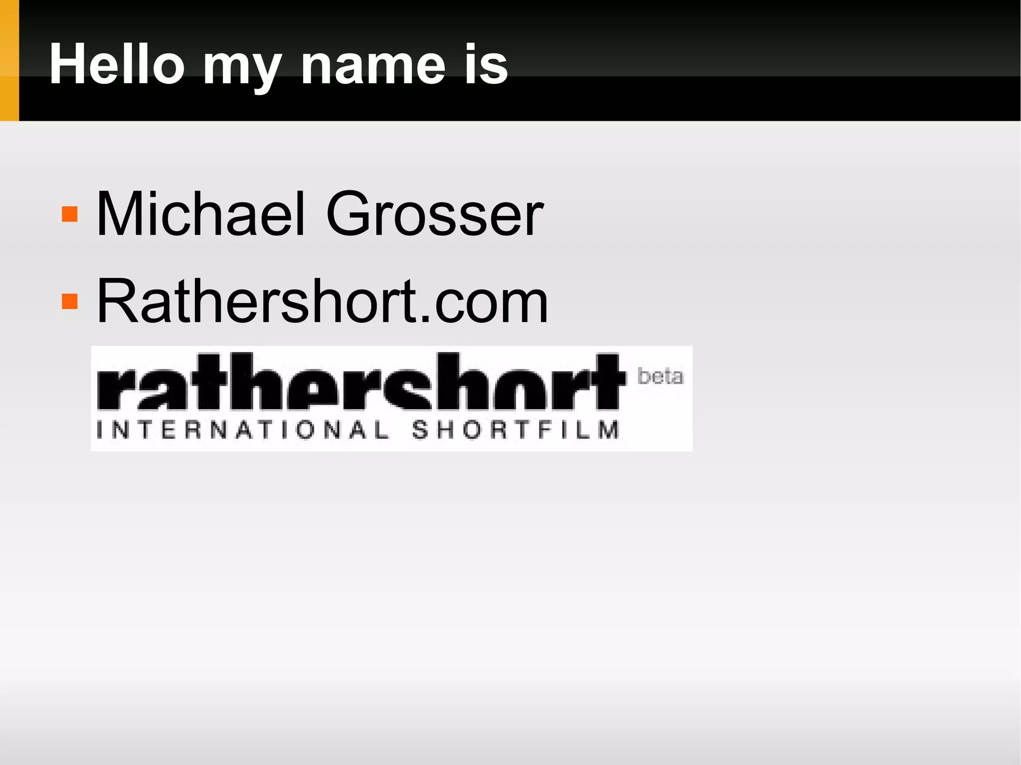 Hello my name is Michael Grosser Rathershort.com