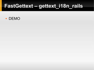 FastGettext – gettext_i18n_rails <ul><li>DEMO </li></ul>