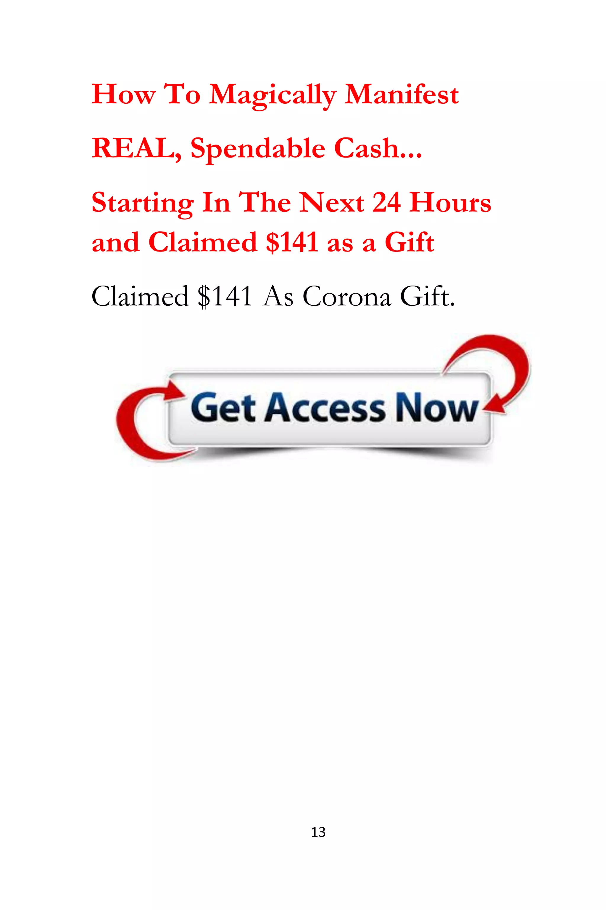 13
How To Magically Manifest
REAL, Spendable Cash...
Starting In The Next 24 Hours
and Claimed $141 as a Gift
Claimed $141 As Corona Gift.
 