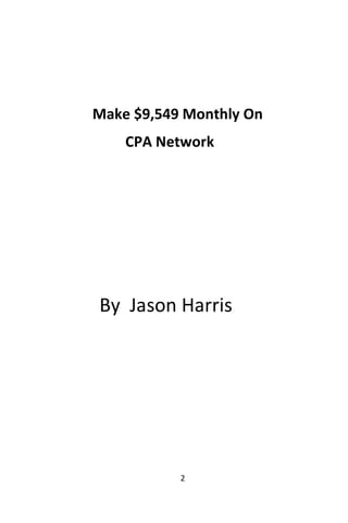 2
Make $9,549 Monthly On
CPA Network
By Jason Harris
 