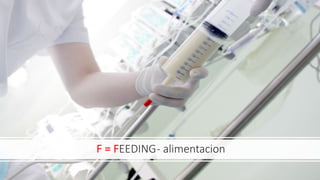 F = FEEDING- alimentacion
 