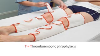 T = Thromboembolic phrophylaxis
 