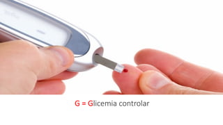 G = Glicemia controlar
 
