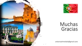 Muchas
Gracias
antonioalmeidalx@gmail.com
 