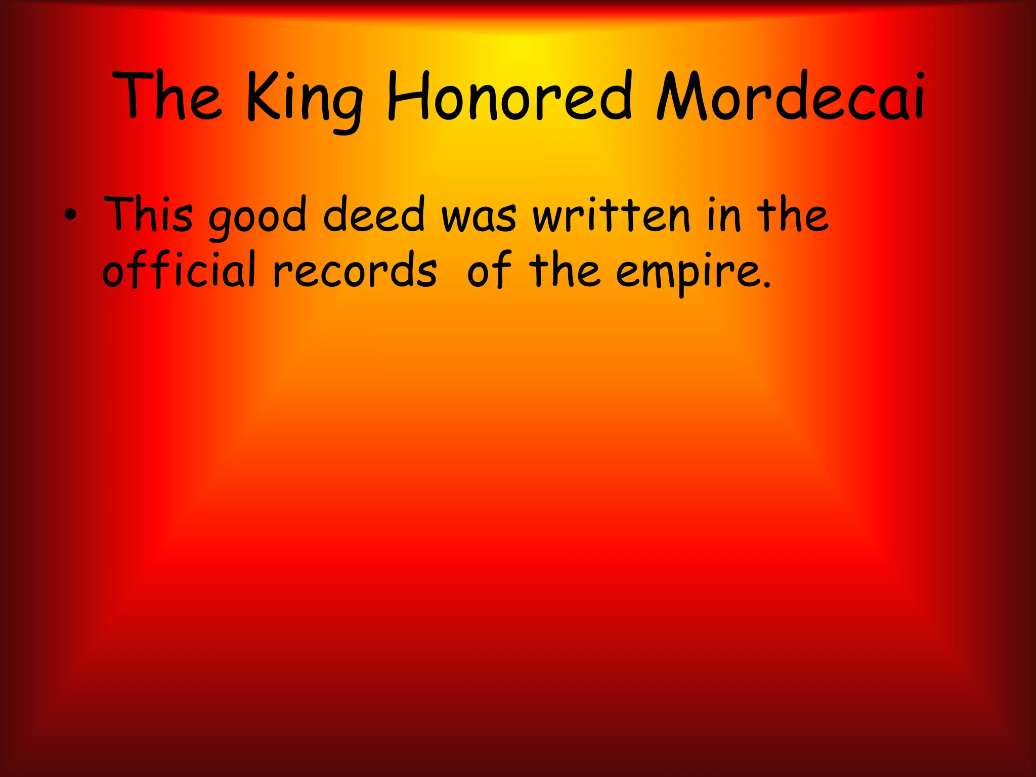 The King Honored MordecaiThis good deed was written in the official records  of the empire.