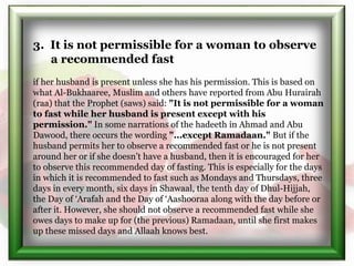 3. It is not permissible for a woman to observe
a recommended fast
if her husband is present unless she has his permission...