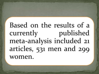 Based on the results of a
currently published
meta-analysis included 21
articles, 531 men and 299
women.
 