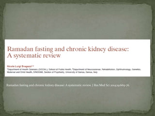 Ramadan fasting and chronic kidney disease: A systematic review. J Res Med Sci 2014;19:665-76.
 
