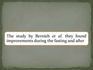 The study by Bernieh et al. they found
improvements during the fasting and after
 
