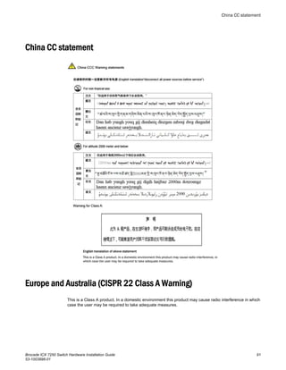 China CC statement
Europe and Australia (CISPR 22 Class A Warning)
This is a Class A product. In a domestic environment this product may cause radio interference in which
case the user may be required to take adequate measures.
China CC statement
Brocade ICX 7250 Switch Hardware Installation Guide 91
53-1003898-01
 