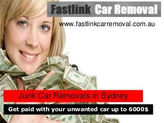 Junk Car Removals in Sydney
www.fastlinkcarremoval.com.au
Get paid with your unwanted car up to 6000$
 