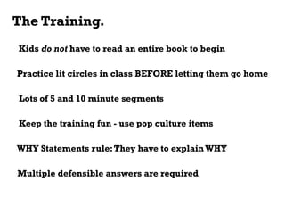 The Training.
Kids do not have to read an entire book to begin
Keep the training fun - use pop culture items
Practice lit ...