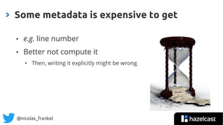 @nicolas_frankel
• e.g. line number
• Better not compute it
• Then, writing it explicitly might be wrong
Some metadata is ...