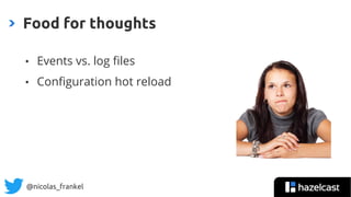 @nicolas_frankel
• Events vs. log files
• Configuration hot reload
Food for thoughts
 