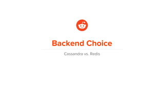 Backend Choice
Cassandra vs. Redis
 