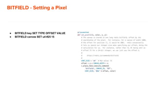 BITFIELD - Setting a Pixel
● BITFIELD key SET TYPE OFFSET VALUE
● BITFIELD canvas SET u4 #25 15
 