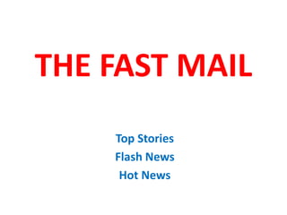 THE FAST MAIL
Top Stories
Flash News
Hot News
 
