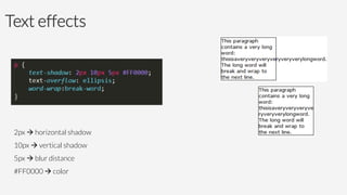 Text effects






2px à horizontal shadow 
10px à vertical shadow 
5px à blur distance 
#FF0000 à color

 